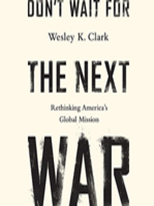 Title details for Don't Wait for the Next War by Wesley K. Clark - Available